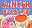 10 Cancer-Causing Foods, You Should – Never Put in Your Mouth Again!